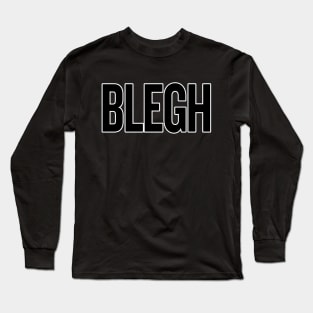 BLEGH Long Sleeve T-Shirt